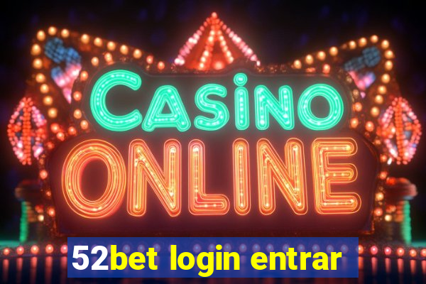 52bet login entrar