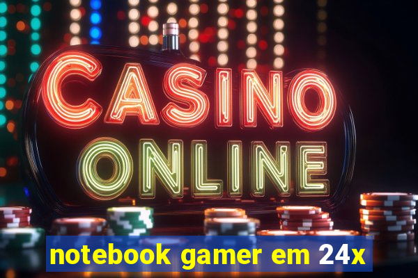 notebook gamer em 24x