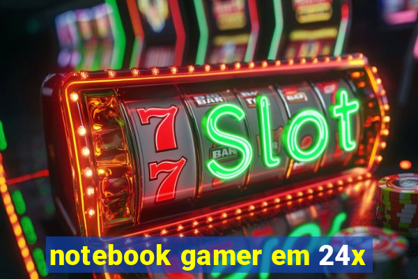 notebook gamer em 24x
