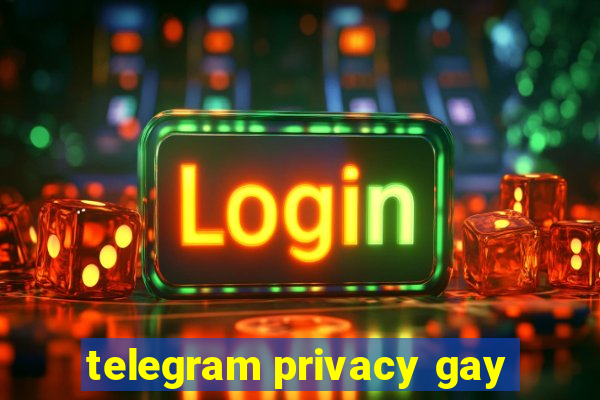 telegram privacy gay
