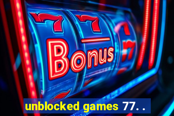 unblocked games 77. .