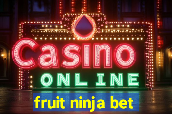 fruit ninja bet