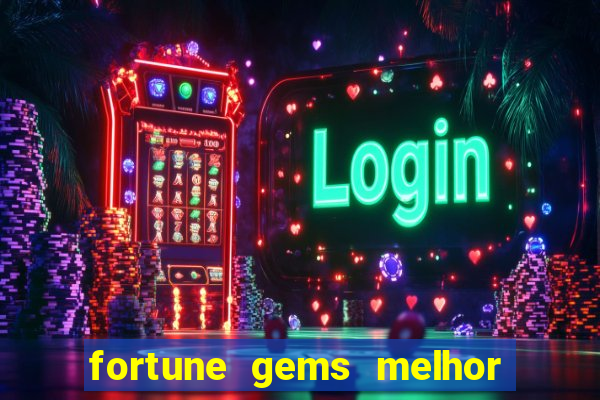 fortune gems melhor horario para jogar