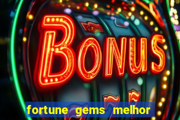 fortune gems melhor horario para jogar