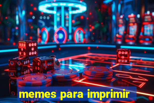 memes para imprimir