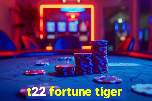 t22 fortune tiger