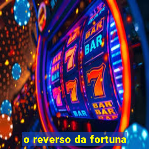 o reverso da fortuna