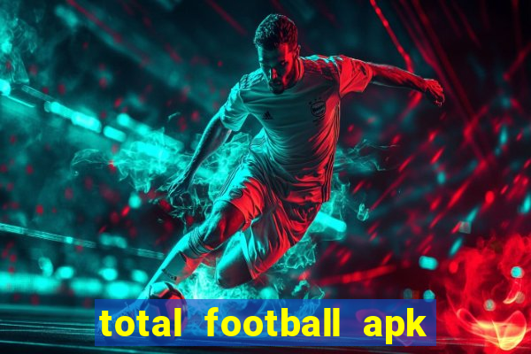 total football apk mod dinheiro infinito
