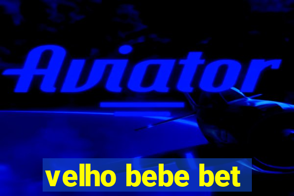 velho bebe bet