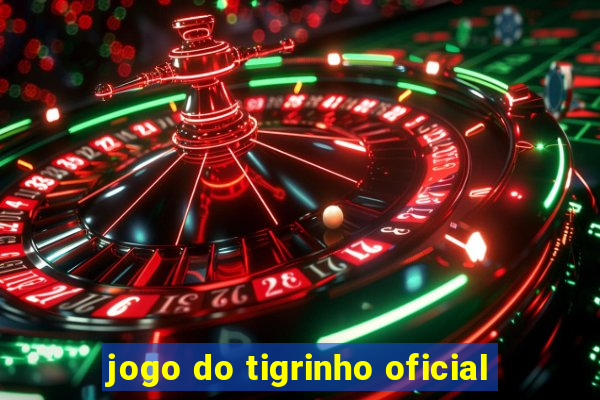 jogo do tigrinho oficial