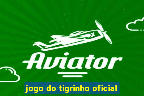 jogo do tigrinho oficial
