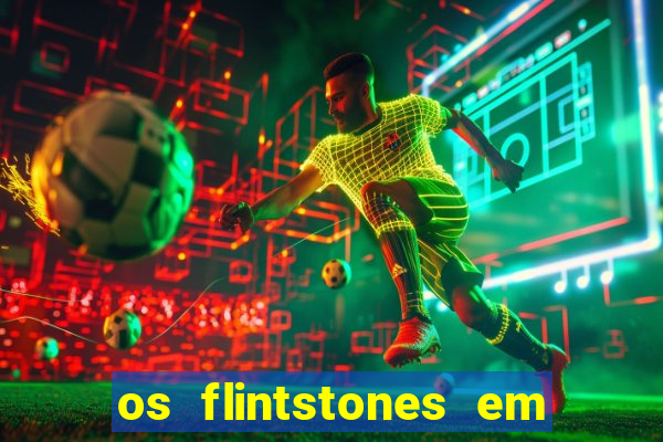 os flintstones em viva rock vegas filme completo dublado