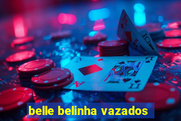belle belinha vazados