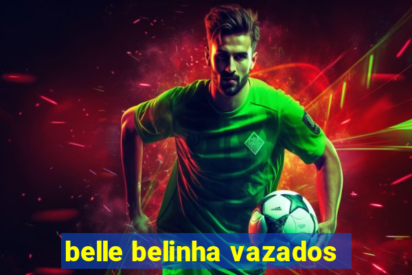 belle belinha vazados