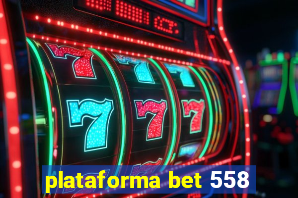 plataforma bet 558