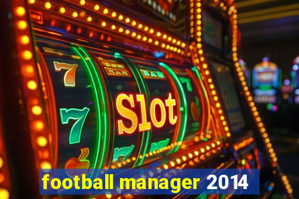 football manager 2014