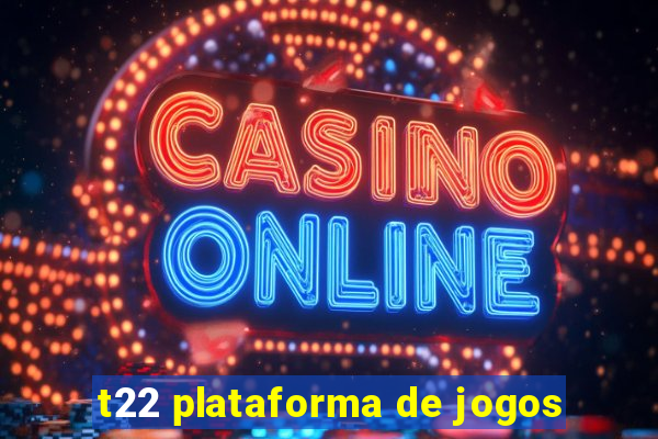 t22 plataforma de jogos