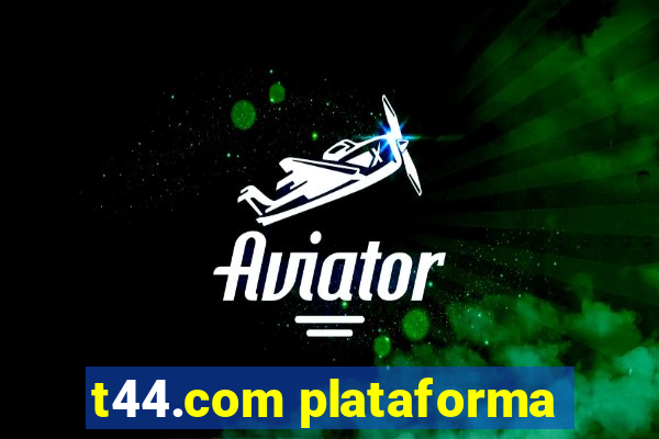 t44.com plataforma