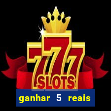 ganhar 5 reais agora pix