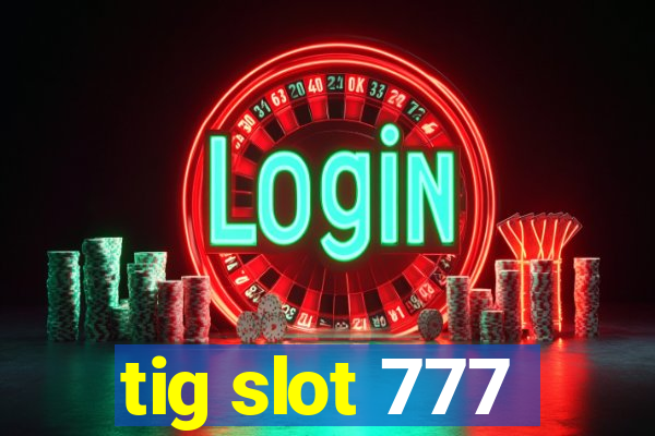 tig slot 777