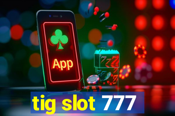 tig slot 777