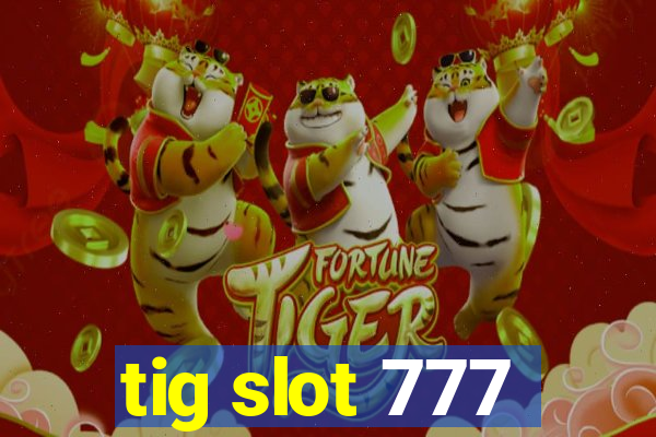 tig slot 777