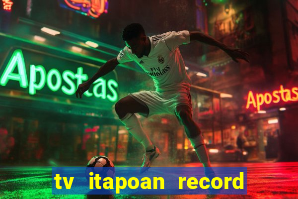 tv itapoan record bahia ao vivo