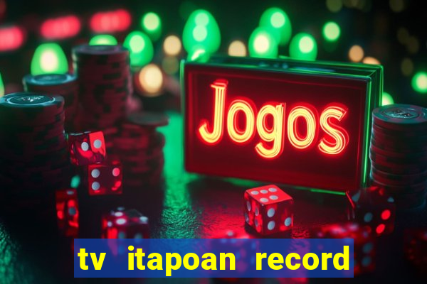 tv itapoan record bahia ao vivo
