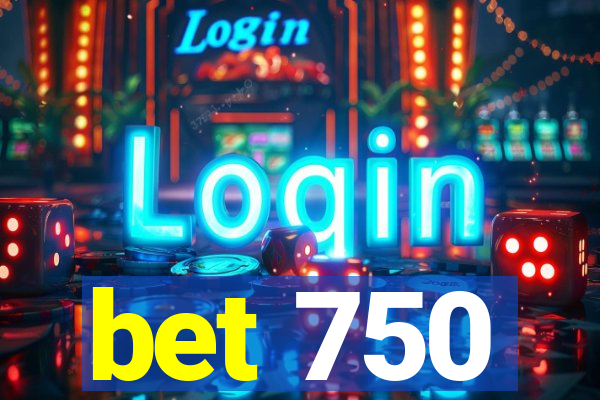 bet 750