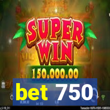 bet 750