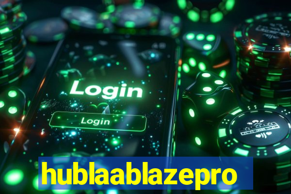 hublaablazepro