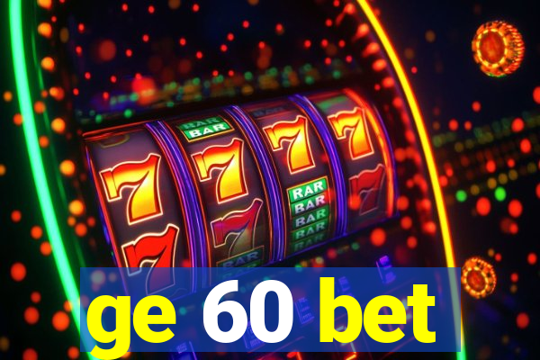 ge 60 bet