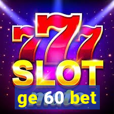 ge 60 bet