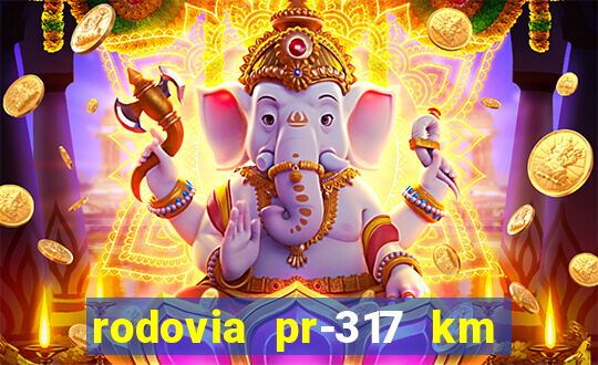 rodovia pr-317 km 155 0m sentido cresc