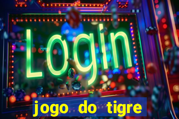jogo do tigre plataforma chinesa