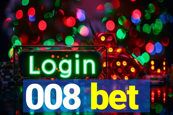 008 bet