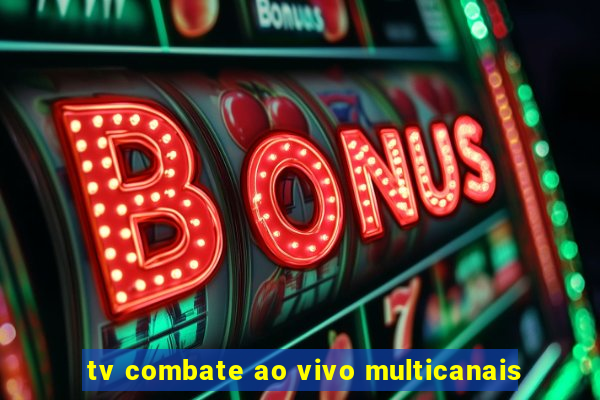 tv combate ao vivo multicanais