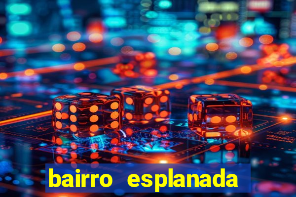 bairro esplanada santa luzia