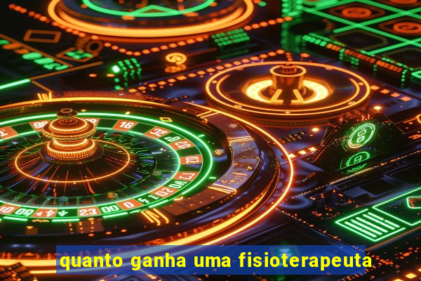 quanto ganha uma fisioterapeuta