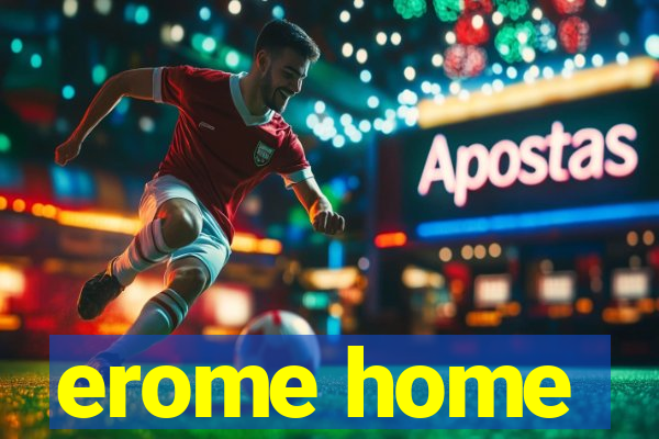 erome home