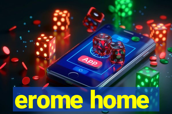 erome home