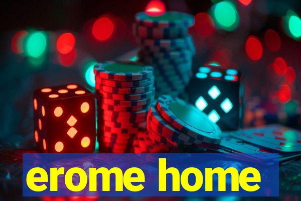 erome home