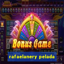 rafaelanery pelada