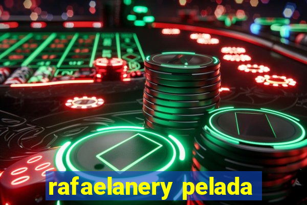 rafaelanery pelada