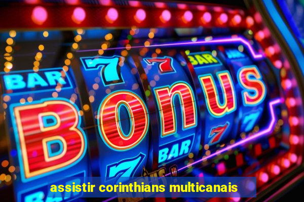 assistir corinthians multicanais