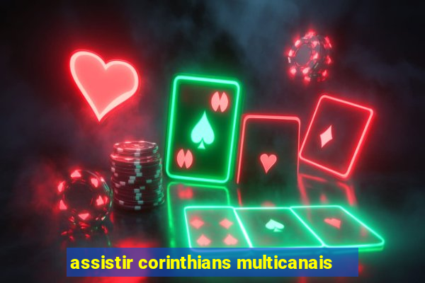 assistir corinthians multicanais