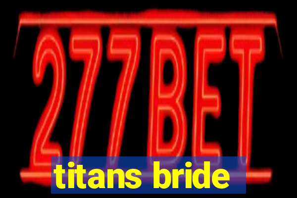 titans bride