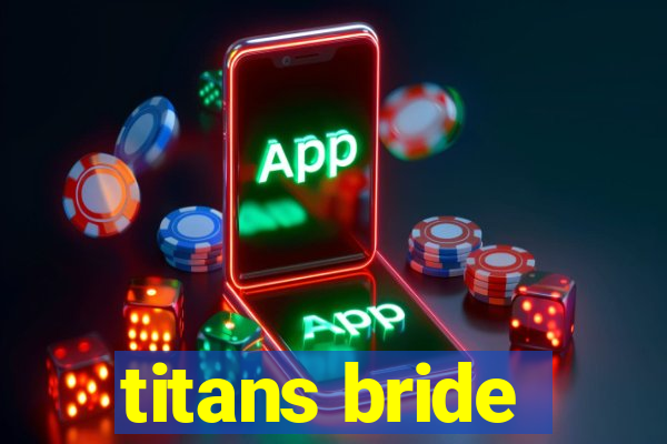 titans bride