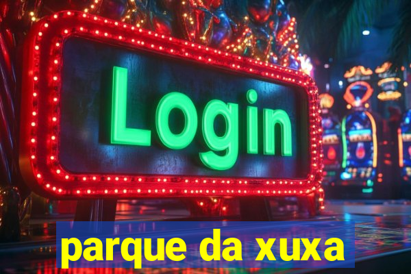parque da xuxa