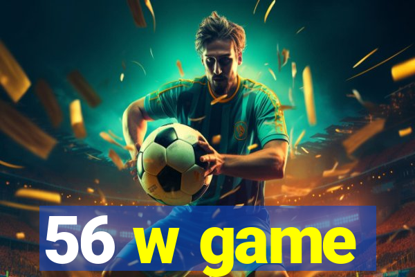 56 w game